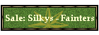 Sale: Silkys - Fainters